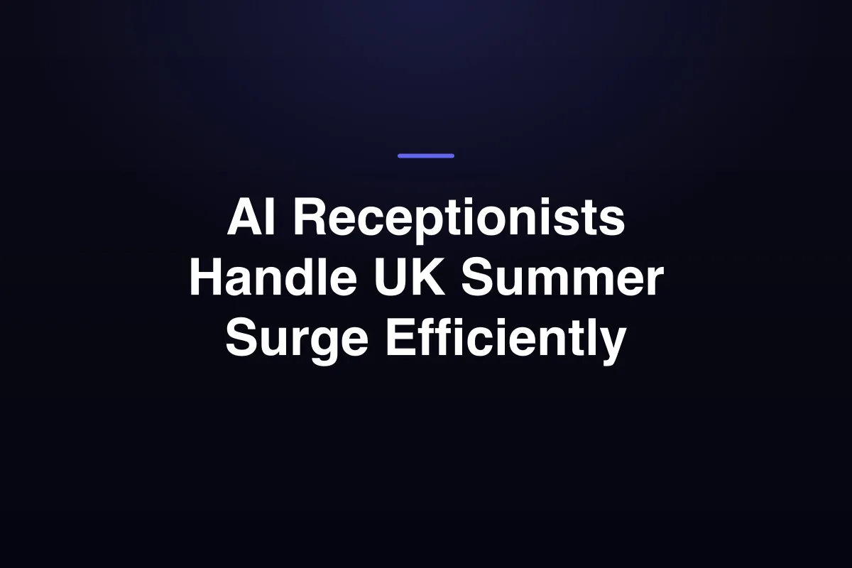 AI Receptionists Handle UK Summer Surge Efficiently