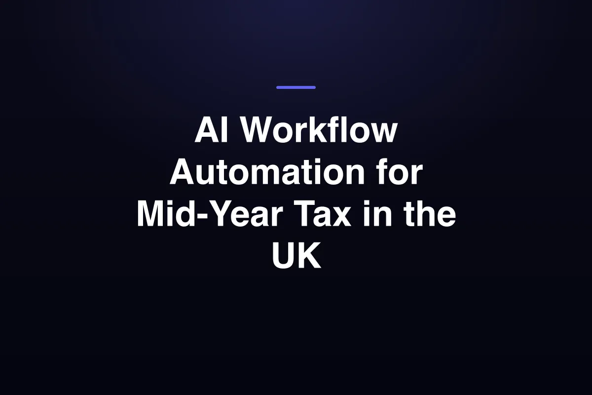 AI Workflow Automation for Mid-Year Tax in the UK