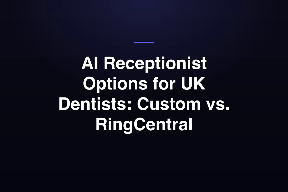 AI Receptionist Options for UK Dentists: Custom vs. RingCentral