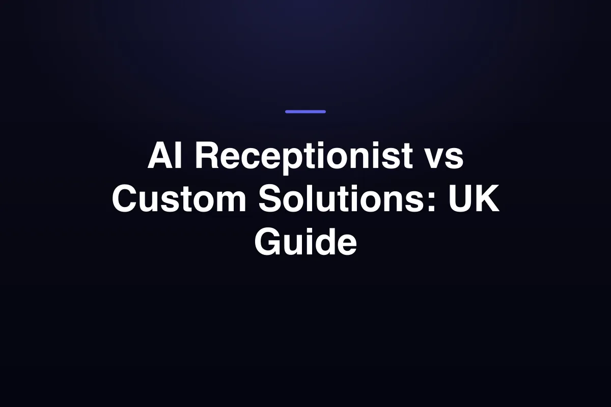 AI Receptionist vs Custom Solutions: UK Guide