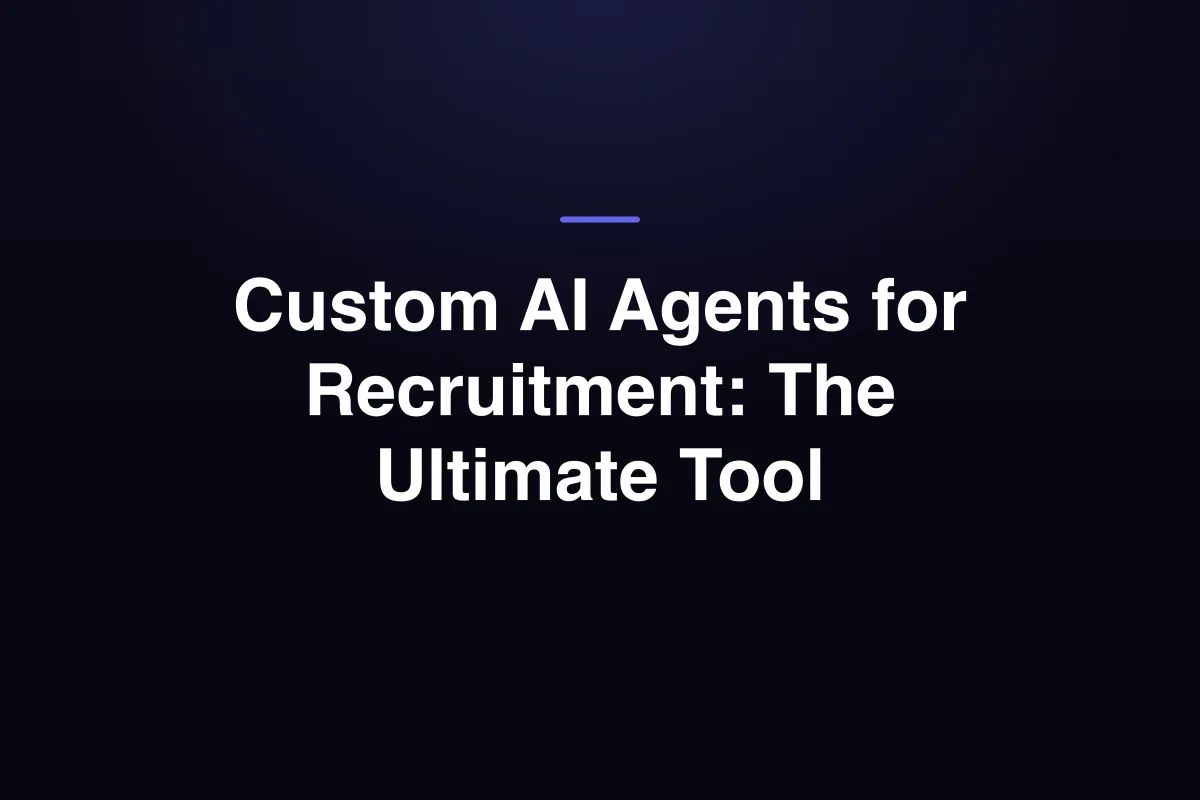 Custom AI Agents for Recruitment: The Ultimate Tool