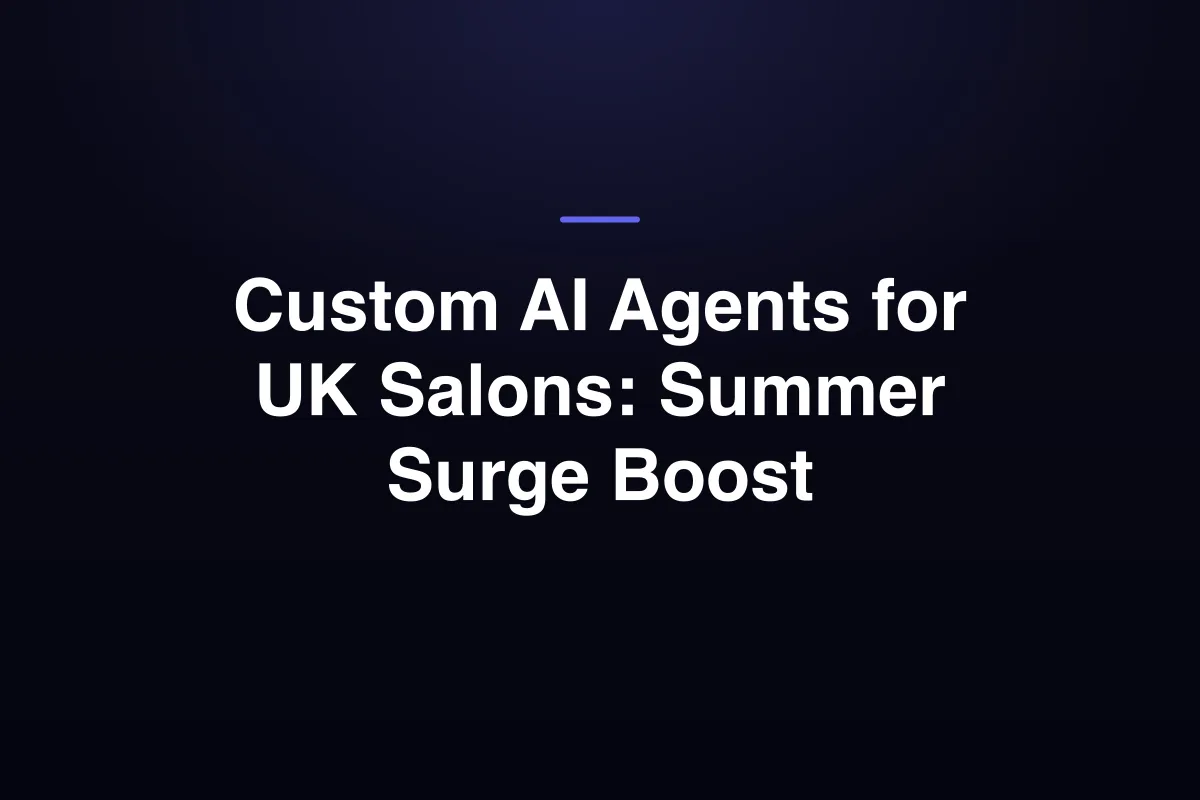 Custom AI Agents for UK Salons: Summer Surge Boost