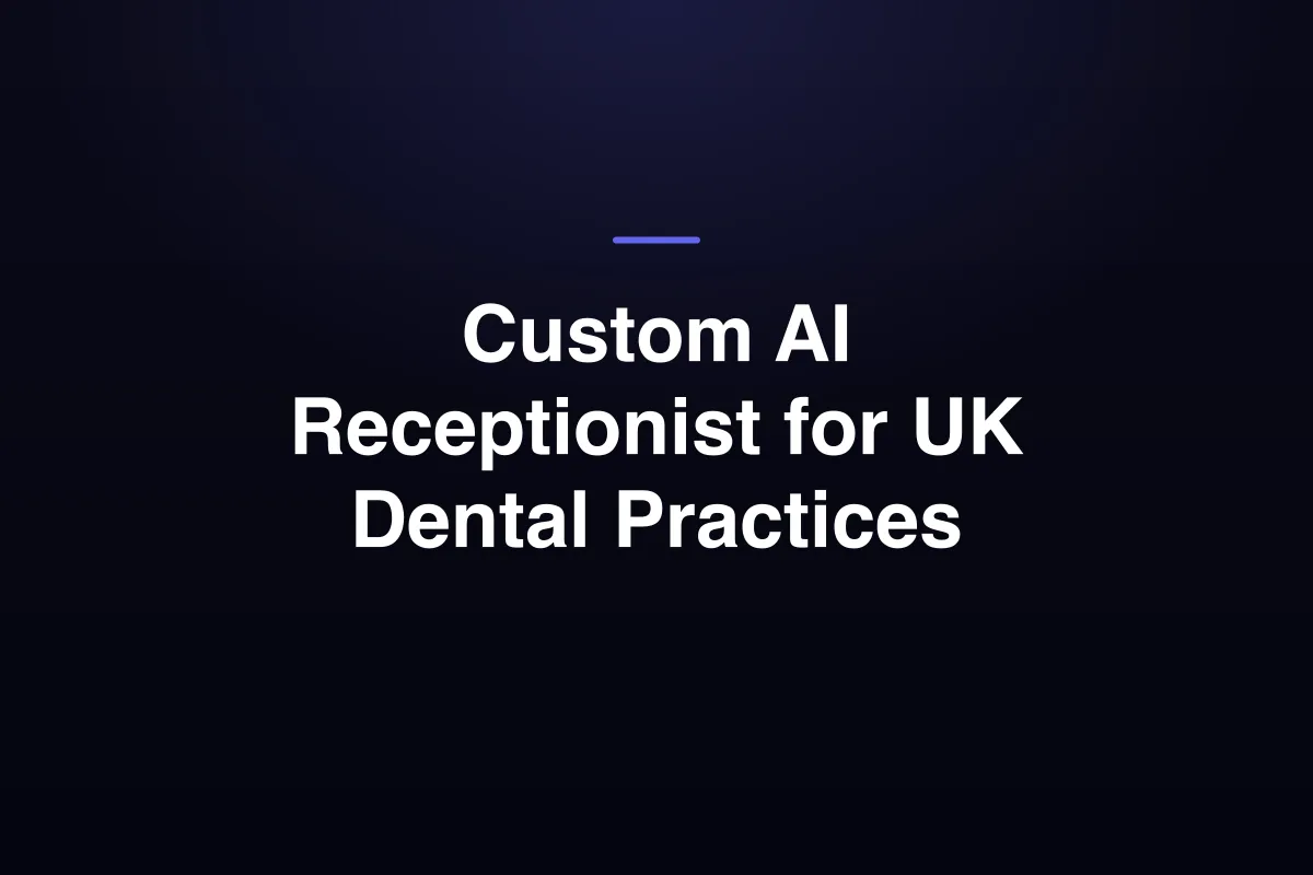 Custom AI Receptionist for UK Dental Practices